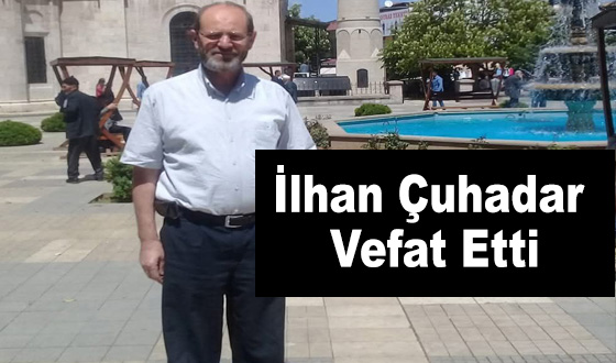 İlhan Çuhadar Vefat Etti