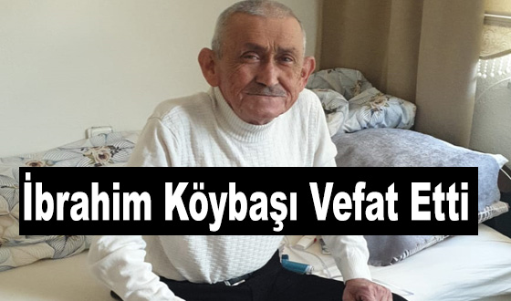 İbrahim Köybaşı Vefat Etti