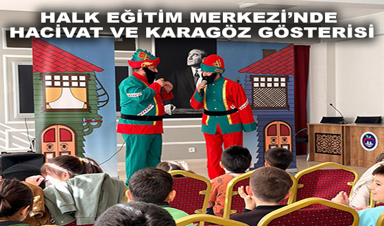 HALK EĞİTİM MERKEZİ’NDE HACİVAT VE KARAGÖZ GÖSTERİSİ