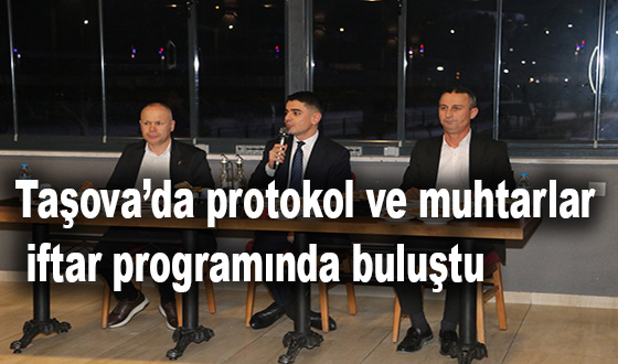 Taşova’da protokol ve muhtarlar iftar programında buluştu
