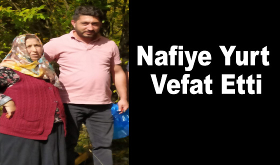 Nafiye Yurt Vefat Etti