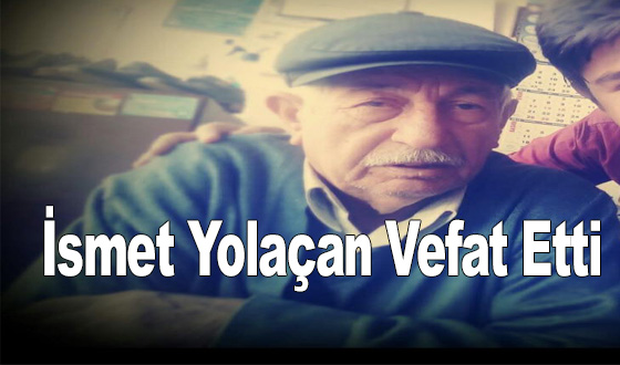 İsmet Yolaçan Vefat Etti