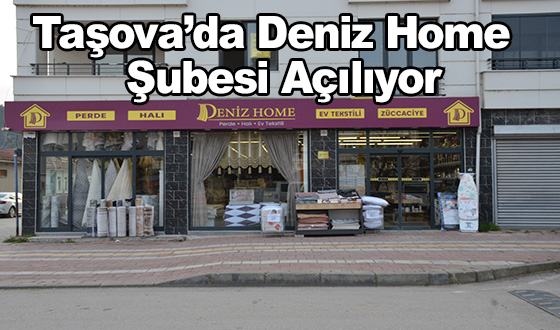 Taşova’da Deniz Home Şubesi Açılıyor