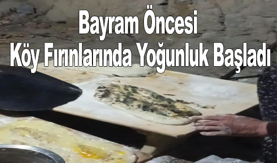 Bayram Öncesi Köy Fırınlarında Yoğunluk Başladı