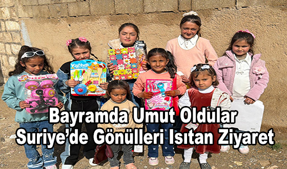 Bayramda Umut Oldular: Suriye’de Gönülleri Isıtan Ziyaret