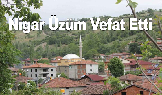 Nigar Üzüm Vefat Etti