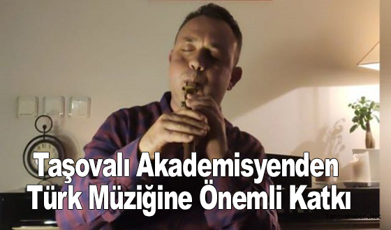 Taşovalı Akademisyenden Türk Müziğine Önemli Katkı