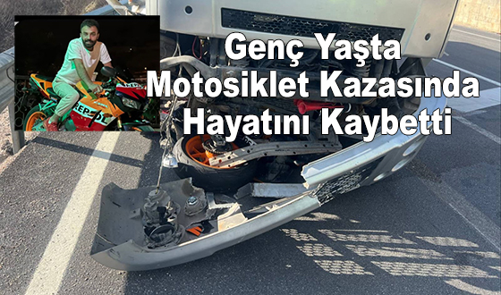 Genç Yaşta Motosiklet Kazasında Hayatını Kaybetti
