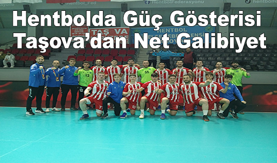 Hentbolda Güç Gösterisi: Taşova’dan Net Galibiyet