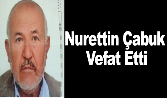 Nurettin Çabuk Vefat Etti