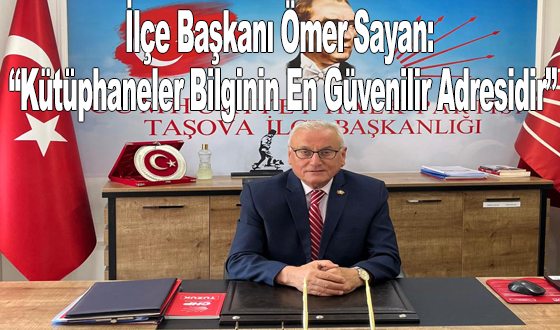 Ömer Sayan: “Kütüphaneler Bilginin En Güvenilir Adresidir”