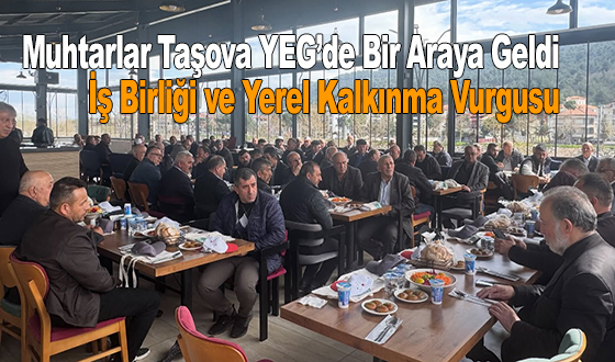 Muhtarlar Taşova YEG’de Bir Araya Geldi: İş Birliği ve Yerel Kalkınma Vurgusu