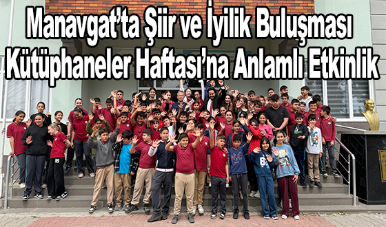Manavgat’ta Şiir ve İyilik Buluşması: Kütüphaneler Haftası’na Anlamlı Etkinlik