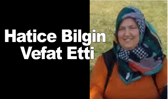 Hatice Bilgin Vefat Etti