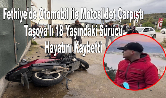 Fethiye’de Otomobil ile Motosiklet Çarpıştı: Taşova’lı 18 Yaşındaki Sürücü Hayatını Kaybetti