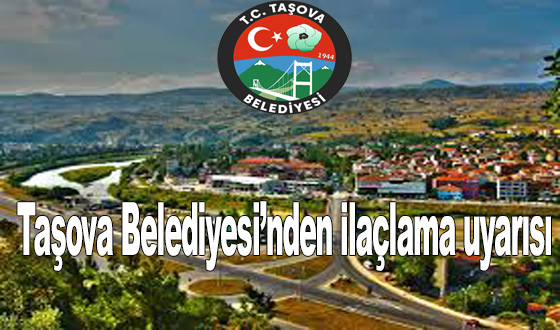Taşova Belediyesi’nden ilaçlama uyarısı