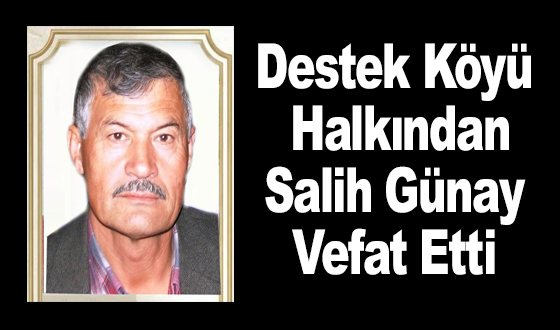 Destek Köyü Halkından Salih Günay Vefat Etti