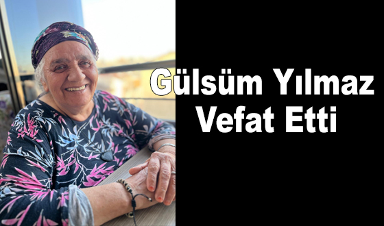 Gülsüm Yılmaz Vefat Etti