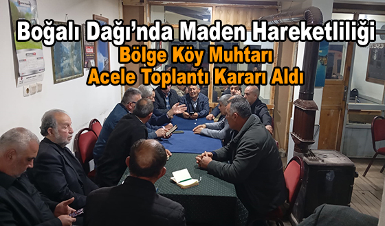 Boğalı Dağı’nda Maden Hareketliliği: Bölge Köy Muhtarı Acele Toplantı Kararı Aldı