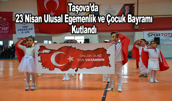 Taşova’da 23 Nisan Ulusal Egemenlik ve Çocuk Bayramı Kutlandı 