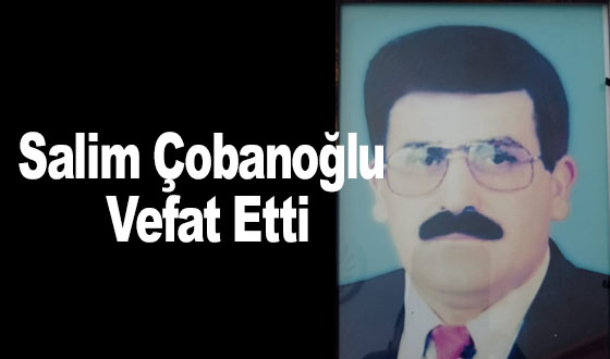 Salim Çobanoğlu Vefat Etti