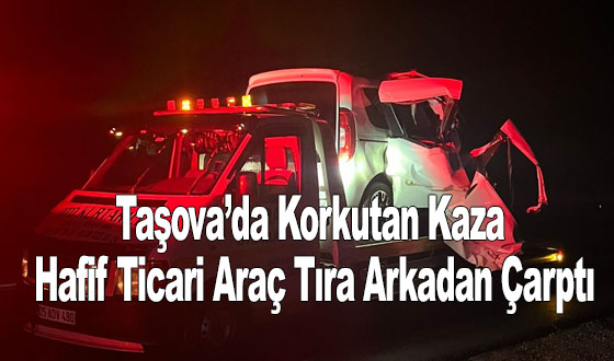 Taşova’da Korkutan Kaza: Hafif Ticari Araç Tıra Arkadan Çarptı