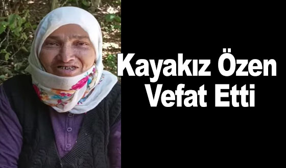 Kayakız Özen Vefat Etti