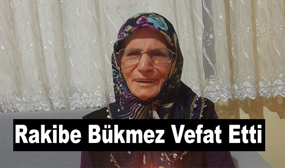 Rakibe Bükmez Vefat Etti