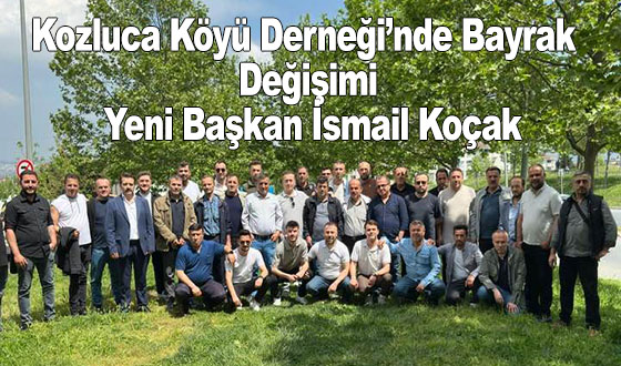 Kozluca Köyü Derneği’nde Bayrak Değişimi: Yeni Başkan İsmail Koçak
