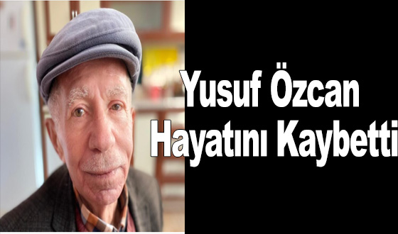Yusuf Özcan Hayatını Kaybetti