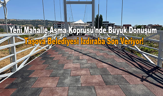 Yeni Mahalle Asma Köprüsü’nde Büyük Dönüşüm: Taşova Belediyesi Izdıraba Son Veriyor!