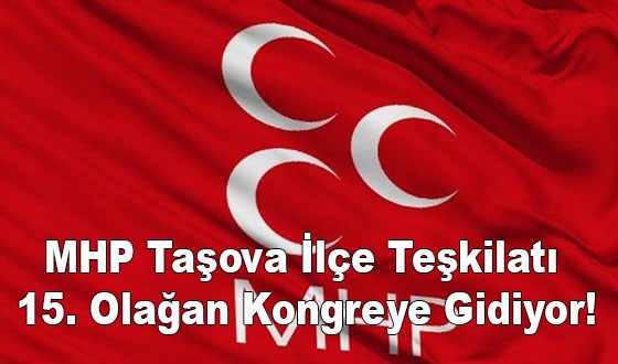 MHP Taşova İlçe Teşkilatı 15. Olağan Kongreye Gidiyor!