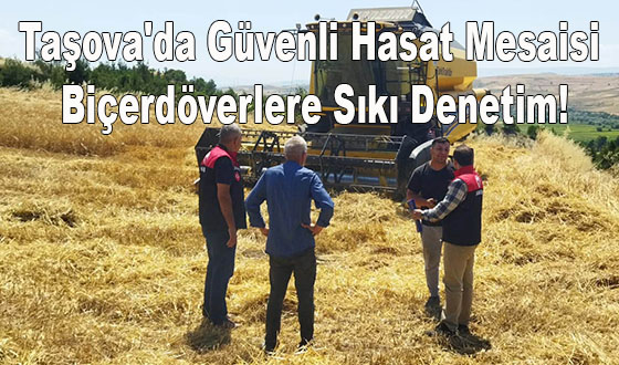 Taşova'da Güvenli Hasat Mesaisi: Biçerdöverlere Sıkı Denetim!