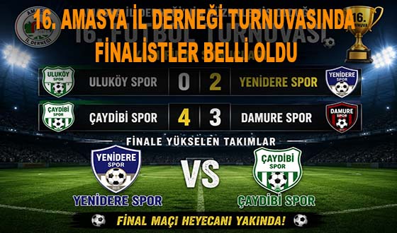 16. AMASYA İL DERNEĞİ TURNUVASINDA FİNALİSTLER BELLİ OLDU