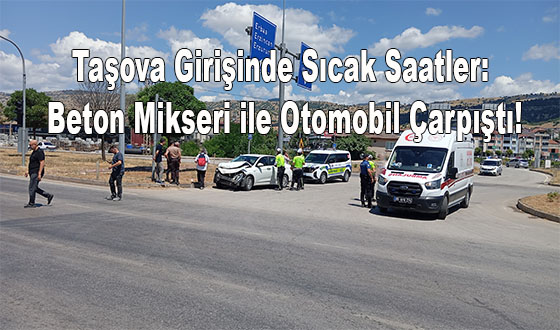 Taşova Girişinde Sıcak Saatler: Beton Mikseri ile Otomobil Çarpıştı!