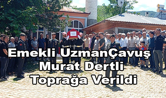 Emekli Uzman Çavuş Murat Dertli Toprağa Verildi