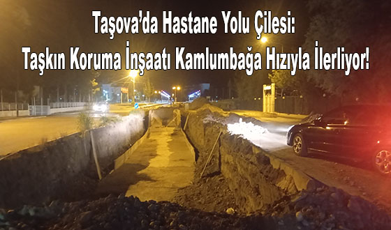 Taşova’da Hastane Yolu Çilesi: Taşkın Koruma İnşaatı Kamlumbağa Hızıyla İlerliyor!