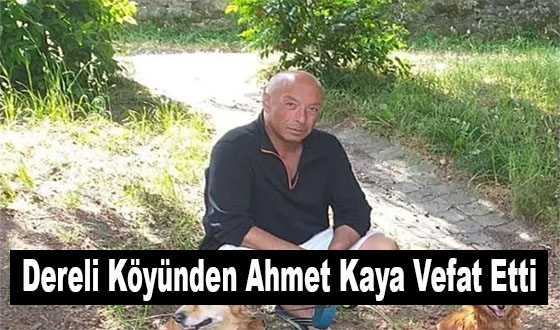 Dereli Köyünden Ahmet Kaya Vefat Etti
