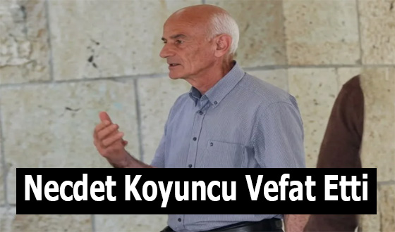 Necdet Koyuncu Vefat Etti