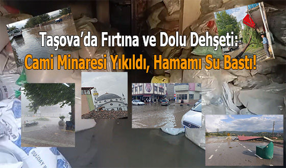 Taşova’da Fırtına ve Dolu Dehşeti: Cami Minaresi Yıkıldı, Hamamı Su Bastı!