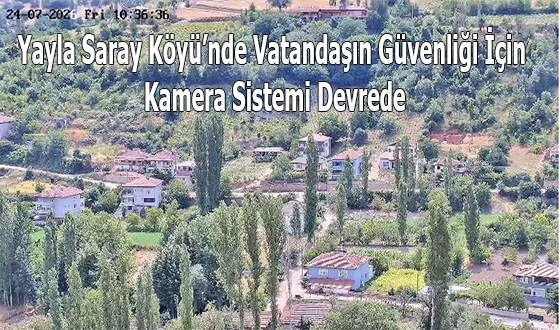 Yayla Saray Köyü’nde Vatandaşın Güvenliği İçin Kamera Sistemi Devrede