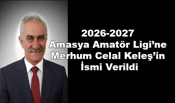 2026-2027 Amasya Amatör Ligi’ne Merhum Celal Keleş’in İsmi Verildi