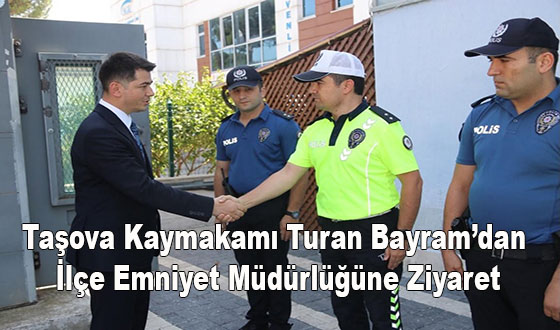 Taşova Kaymakamı Turan Bayram’dan İlçe Emniyet Müdürlüğüne Ziyaret