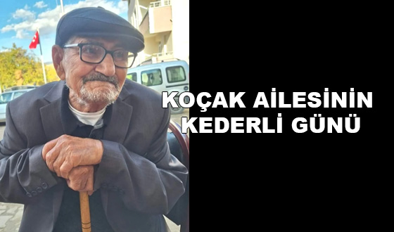 KOÇAK AİLESİNİN KEDERLİ GÜNÜ