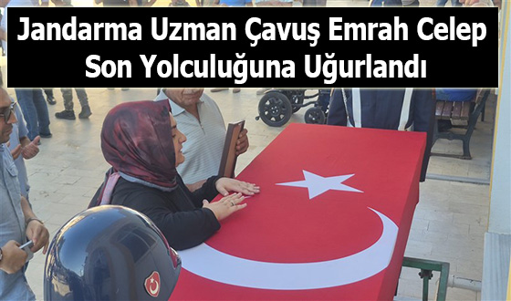 Jandarma Uzman Çavuş Emrah Celep Son Yolculuğuna Uğurlandı