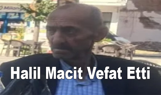 Halil Macit Vefat Etti