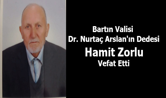 Bartın Valisi Dr. Nurtaç Arslan'ın Dedesi Hamit Zorlu Vefat Etti