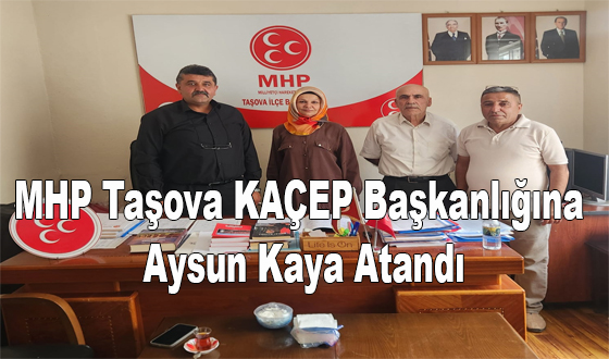 MHP Taşova KAÇEP Başkanlığına Aysun Kaya Atandı