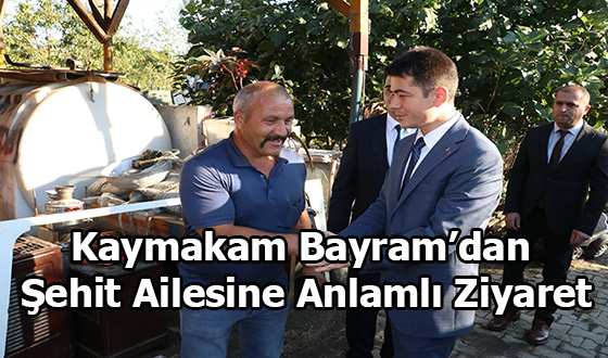 Kaymakam Bayram’dan Şehit Ailesine Anlamlı Ziyaret