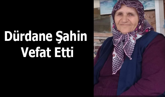 Dürdane Şahin Vefat Etti